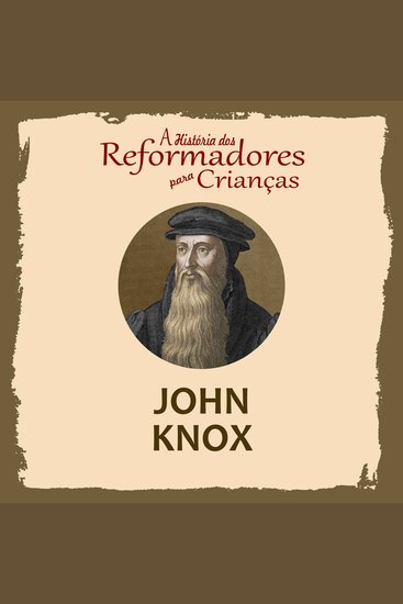 História dos Reformadores para Crianças A: John Knox - cover