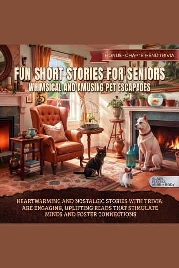 Fun Short Stories for Seniors Whimsical and Amusing Pet Escapades - Heartwarming and Nostalgic Stories with Trivia are Engaging Uplifting Reads that Stimulate Minds Spark Joy and Foster Family and Friend Connections - cover