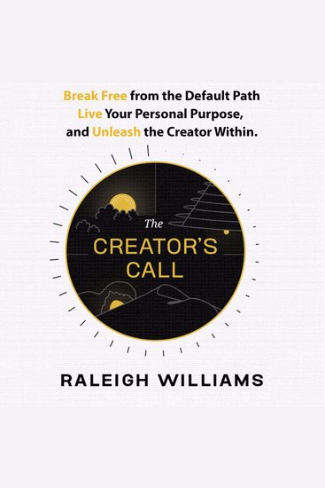 The Creator's Call - Break Free from the Default Path Live your Personal Purpose and Unleash the Creator Within - cover