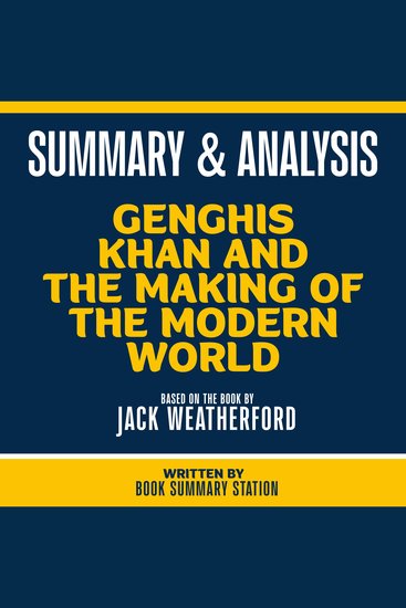 Summary & Analysis - Genghis Khan And The Making Of The Modern World - Based On The Book By Jack Weatherford - cover