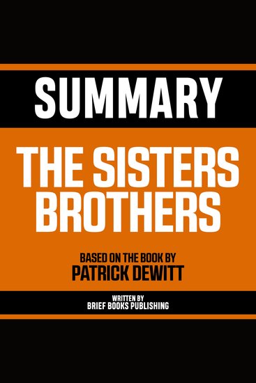 Summary - The Sisters Brothers - Based On The Book By Patrick Dewitt - cover