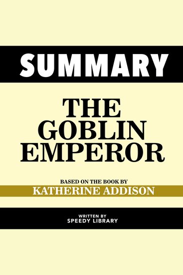 Summary - The Goblin Emperor - Based On The Book By Katherine Addison - cover