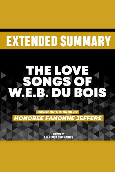 Extended Summary - The Love Songs Of WEB Du Bois - Based On The Book By Honoree Fanonne Jeffers - cover