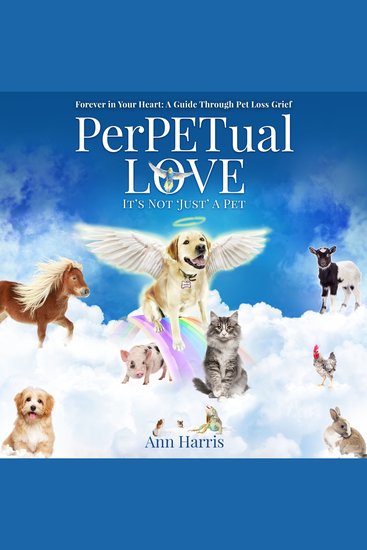 PerPETual Love - It's Not 'Just' a Pet - Forever in Your Heart: a Guide Through Pet Loss Grief - cover