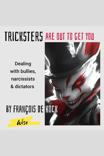 Tricksters are out to get you - Dealing with the bullies narcissists predators robbers stalkers dictators energetic vampires and other stress generators in our lives - cover