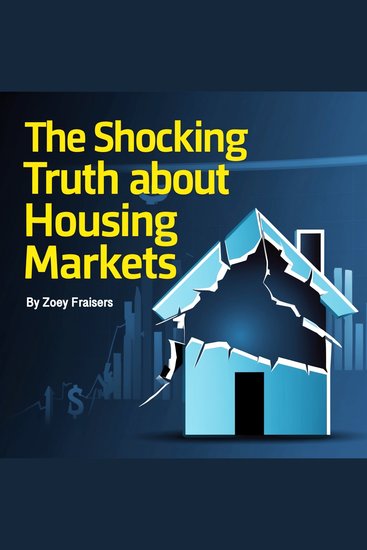 The Shocking Truth about Housing Markets - cover