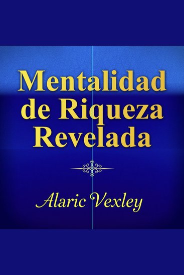 Mentalidad de riqueza revelada - ¡Transforma tu preparación para la Mentalidad de Riqueza Revelada! Escucha lecciones de audio impactantes para lograr el éxito - cover