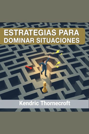 Estrategias para dominar situaciones - "Conquista cualquier situación con nuestras impactantes lecciones en audio diseñadas para un rendimiento excepcional" - cover