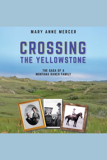Crossing the Yellowstone - The Saga of a Montana Ranch Family - cover