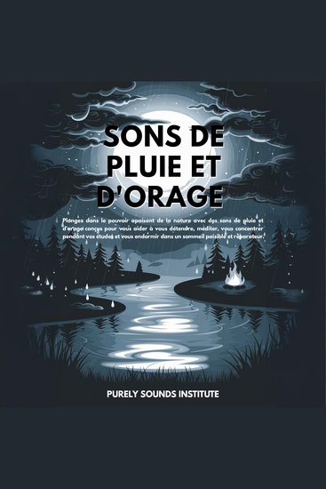 Sons de pluie et d'orage : Plongez dans le pouvoir apaisant de la nature avec des sons de pluie et d'orage conçus pour vous aider à vous détendre méditer vous concentrer pendant vos études et vous endormir dans un sommeil paisible et réparateur - cover