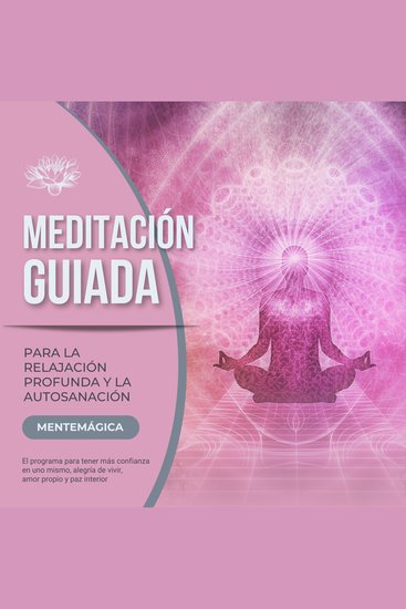 Meditación guiada para la relajación profunda y la autosanación - El programa para tener más confianza en uno mismo alegría de vivir amor propio y paz interior - cover