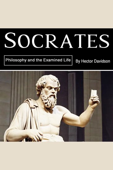 Socrates - Socrates Philosophy and the Examined Life - cover