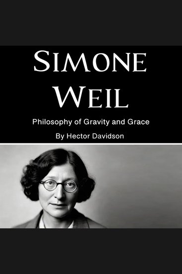 Simone Weil - Philosophy of Gravity and Grace - cover