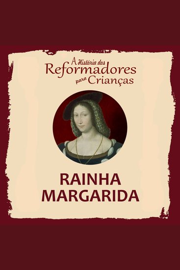 História dos Reformadores para Crianças A: Rainha Margarida - cover
