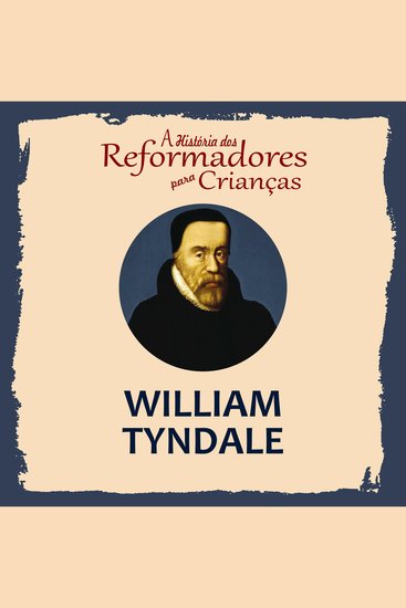 História dos Reformadores para Crianças A: William Tyndale - cover