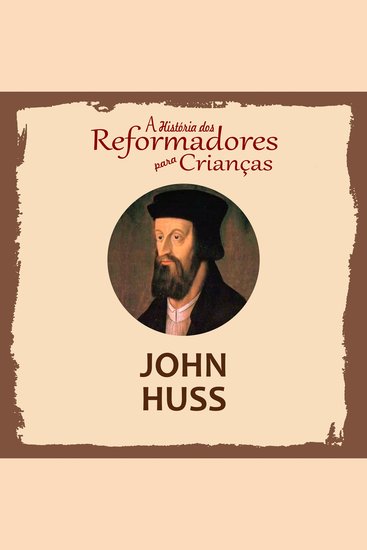 História dos Reformadores para Crianças A: John Huss - cover