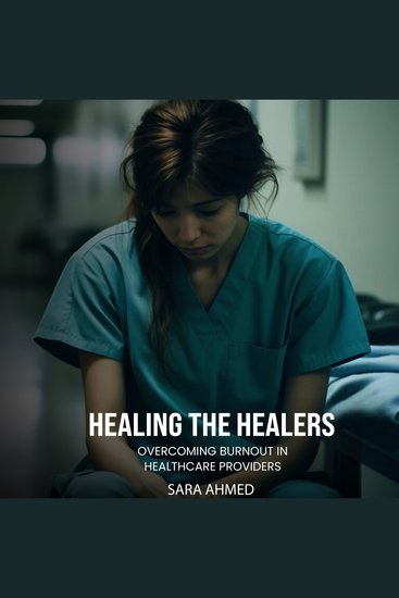 Healing the Healers - Overcoming Burnout in Healthcare Providers - cover