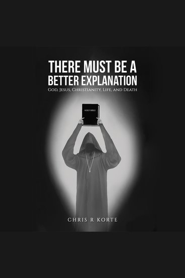 There Must Be a Better Explanation - God Jesus Christianity Life and Death - cover