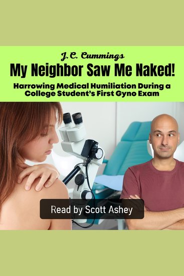 My Neighbor Saw Me Naked! Harrowing Medical Humiliation During a College Student’s First Gyno Exam - cover
