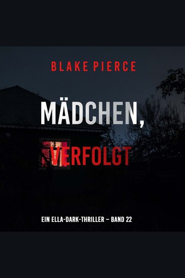 Mädchen verfolgt (Ein Ella-Dark-Thriller – Band 22) - Erzählerstimme digital synthetisiert - cover