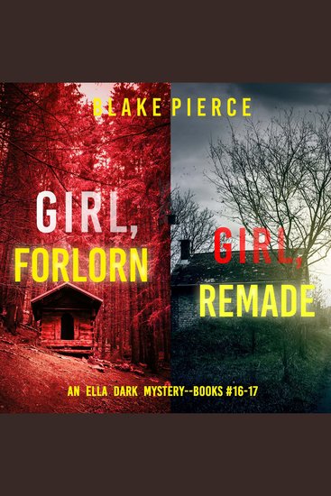 Ella Dark FBI Suspense Thriller Bundle An: Girl Forlorn (#16) and Girl Remade (#17) - cover