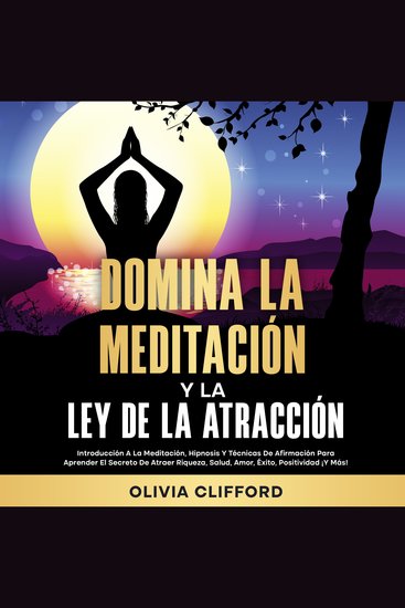 Domina la meditación y la ley de la atracción: Introducción a la meditación hipnosis y técnicas de afirmación para aprender el secreto de atraer riqueza salud amor éxito positividad ¡Y más! - cover