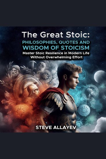 The Great Stoic - Philosophies Quotes and Wisdom of Stoicism: Master Stoic Resilience in Modern Life without Overwhelming Effort - cover