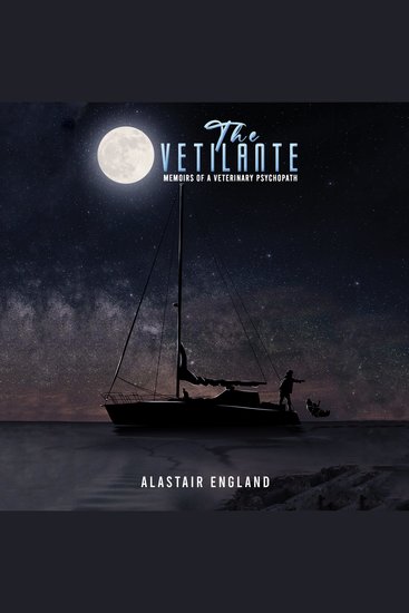 The Vetilante - Memoirs of a Veterinary Psychopath - cover