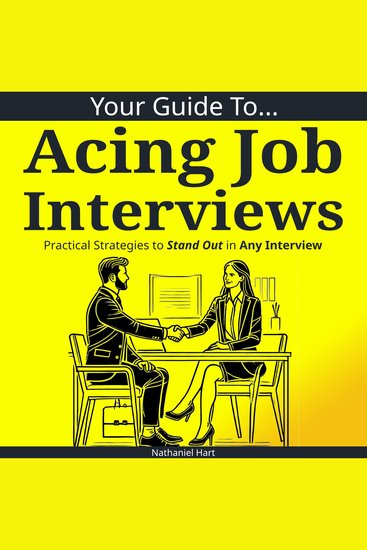 Your Guide to Acing Job Interviews - Practical Strategies to Stand Out in Any Interview - cover