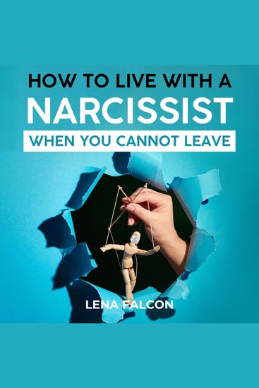How to Live with a Narcissist When You Cannot Leave - A Survival Guide to Protecting Yourself from Narcissistic Abuse - cover