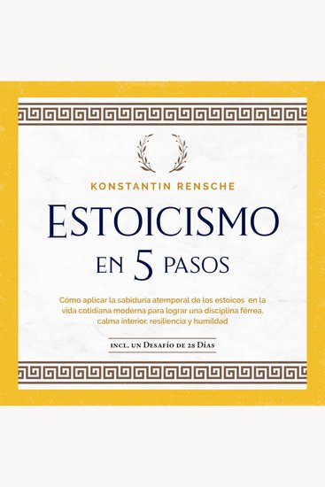 Estoicismo en 5 pasos: Cómo aplicar la sabiduría atemporal de los estoicos en la vida cotidiana moderna para lograr una disciplina férrea calma interior resiliencia y humildad - cover