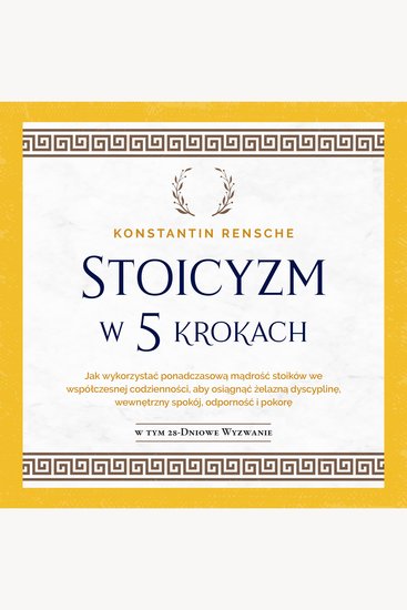 Stoicyzm w 5 krokach: Jak wykorzystać ponadczasową mądrość stoików we współczesnej codzienności aby osiągnąć żelazną dyscyplinę wewnętrzny spokój odporność i pokorę - cover