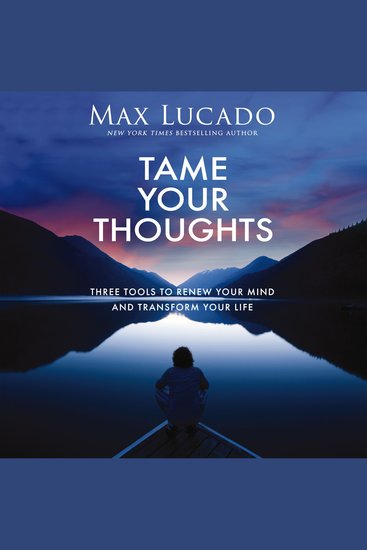 Tame Your Thoughts - Three Tools to Renew Your Mind and Transform Your Life - cover