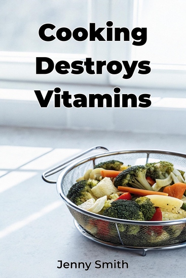 Cooking Destroys Vitamins - cover