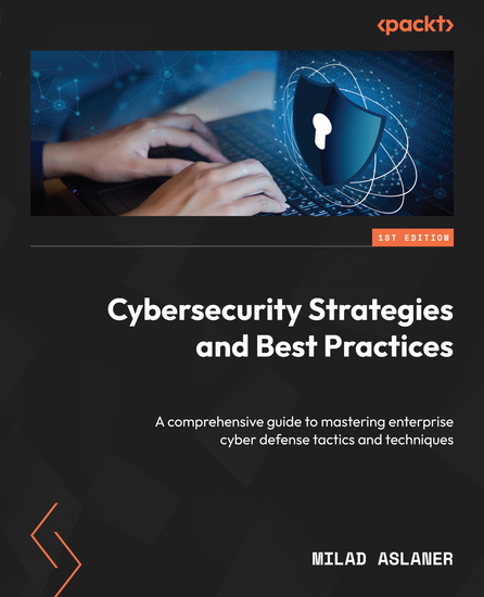 Cybersecurity Strategies and Best Practices - A comprehensive guide to mastering enterprise cyber defense tactics and techniques - cover