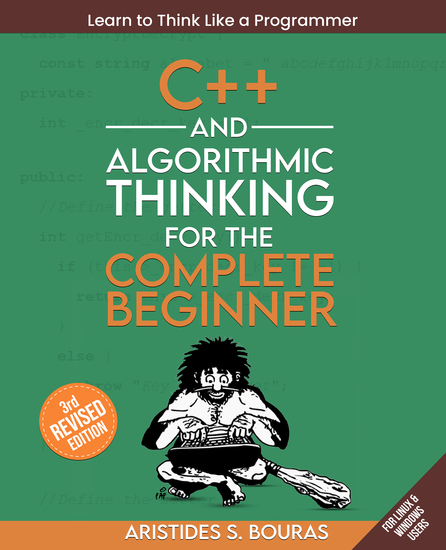 C++ and Algorithmic Thinking for the Complete Beginner - Learn to think like a programmer by mastering C++ and foundational algorithms from scratch - cover