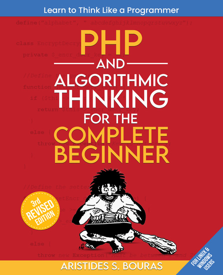 PHP and Algorithmic Thinking for the Complete Beginner - Learn to think like a programmer by mastering PHP and algorithmic thinking - cover