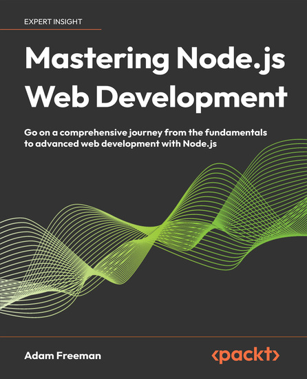 Mastering Nodejs Web Development - Go on a comprehensive journey from the fundamentals to advanced web development with Nodejs - cover