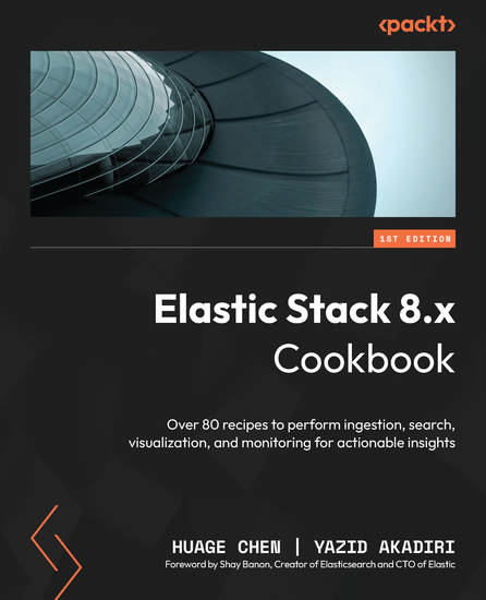 Elastic Stack 8x Cookbook - Over 80 recipes to perform ingestion search visualization and monitoring for actionable insights - cover