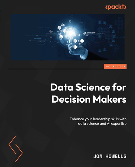 Data Science for Decision Makers - Enhance your leadership skills with data science and AI expertise - cover