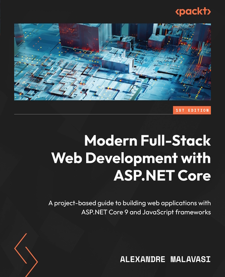 Modern Full-Stack Web Development with ASPNET Core - A project-based guide to building web applications with ASPNET Core 9 and JavaScript frameworks - cover