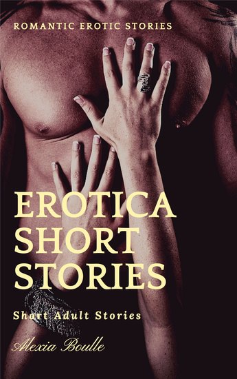 Erotica Short Stories - Short Adult Stories - Romantic Erotic Stories - cover