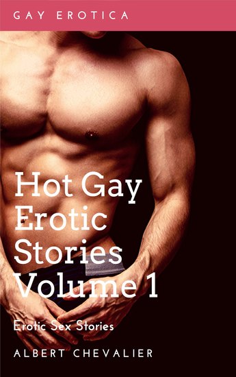 Hot Gay Erotic Stories Volume 1 - Gay Erotica - Erotic Sex Stories - cover