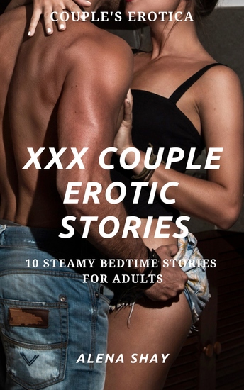 XXX Couple Erotic Stories - 10 Steamy Bedtime Stories for Adults - Couples Erotica - cover
