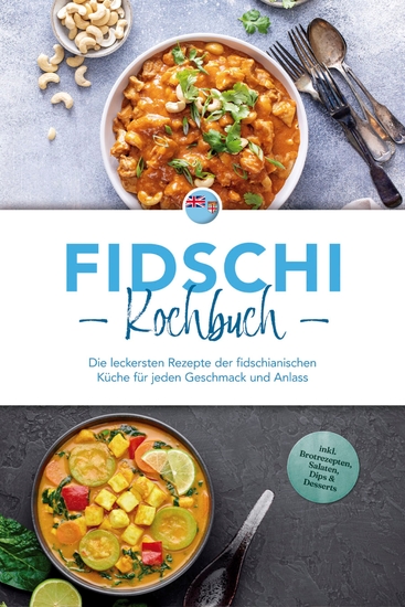 Fidschi Kochbuch: Die leckersten Rezepte der fidschianischen Küche für jeden Geschmack und Anlass - inkl Brotrezepten Salaten Dips & Desserts - cover
