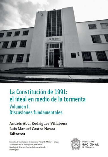 La Constitución de 1991: el ideal en medio de la tormenta - Volumen I: discusiones fundamentales - cover