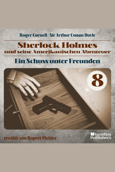 Ein Schuss unter Freunden (Sherlock Holmes und seine Amerikanischen Abenteuer Folge 8) - cover