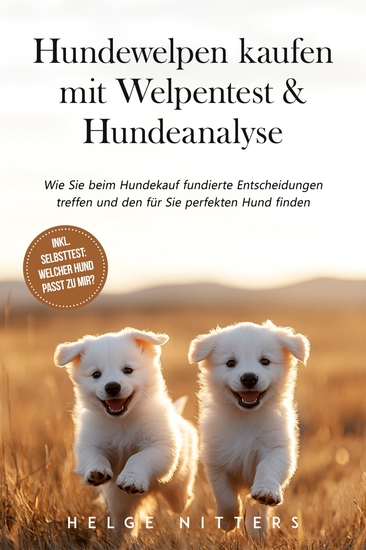 Hundewelpen kaufen mit Welpentest & Hundeanalyse: Wie Sie beim Hundekauf fundierte Entscheidungen treffen und den für Sie perfekten Hund finden - inkl Selbsttest: Welcher Hund passt zu mir? - cover