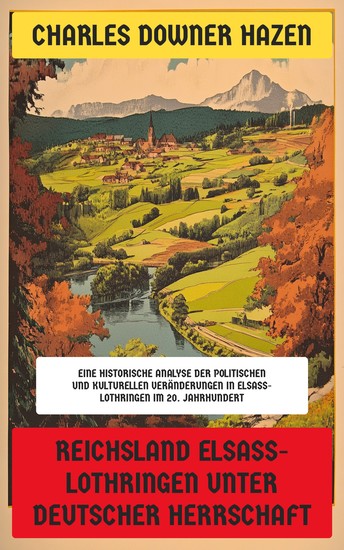 Reichsland Elsaß-Lothringen unter deutscher Herrschaft - Eine historische Analyse der politischen und kulturellen Veränderungen in Elsaß-Lothringen im 20 Jahrhundert - cover