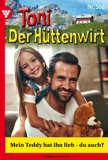 Mein Teddy hat ihn lieb – du auch? - Toni der Hüttenwirt 508 – Heimatroman - cover